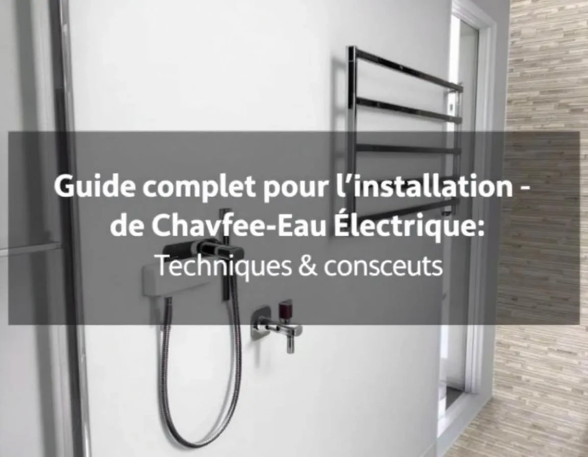 Guide Complet pour l'Installation de Chauffe-Eau Électrique : Techniques et Conseils